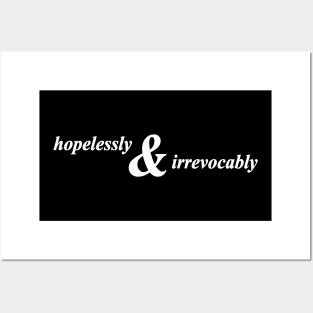 hopelessly and irrevocably Posters and Art